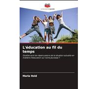 L'éducation au fil du temps: Quelles sont les répercussions de la situation actuelle en matière d'éducation sur notre jeunesse ?