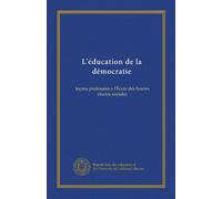 L'éducation de la démocratie: leçons professées a l'École des hautes études sociales