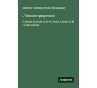 L'éducation progressive: Ou étude du cours de la vie, Tome 3, Etude de la vie des femmes