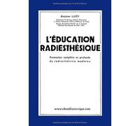 L'Éducation Radiesthésique: Formation complète et profonde du radiesthésiste moderne