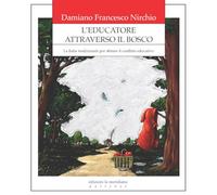 L'educatore attraverso il bosco. La fiaba tradizionale per abitare il conflitto educativo (Partenze... per educare alla pace)