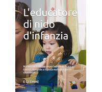 L'educatore di nido d'infanzia: NUOVA EDIZIONE con ampia Sezione dedicata agli Esercizi, domande a risposta multipla e quesiti situazionali (Bimbe & Bimbi)