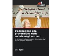 L'educazione alla prevenzione delle cadute negli anziani: La formazione sulla prevenzione delle cadute degli anziani in ambito domestico