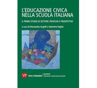 L'educazione civica nella scuola italiana. Il primo studio di settore: pratiche e prospettive (Ricerche. Pedagogia e scienze dell'educazione)