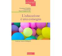 L'educazione è una consegna. Scritti per Antonio Bellingreri (Pedagogia)