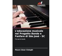 L'educazione musicale nel Progetto Bande e Fanfare di São José - SC: Tre casi di studio