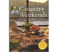 Lee Bailey's Country Weekends: Recipes for Good Food and Easy Living