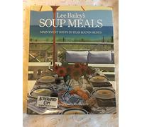 Lee Bailey's Soup Meals: Main Event Soups in Year-Round Menus