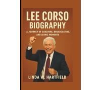 LEE CORSO BIOGRAPHY: A JOURNEY OF COACHING, BROADCASTING, AND ICONIC MOMENTS