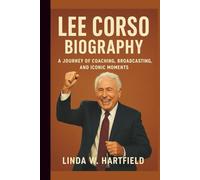 LEE CORSO BIOGRAPHY: A JOURNEY OF COACHING, BROADCASTING, AND ICONIC MOMENTS