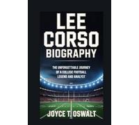 LEE CORSO BIOGRAPHY: The Unforgettable Journey of a College Football Legend and Analyst