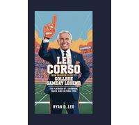 Lee Corso: From Gridiron Glory to College GameDay Legend: The Playbook of a Showman, Coach, and Cultural Icon