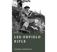 Lee-Enfield Rifle: The Rifle That Armed the British Empire (The World War II Library: Weapons)
