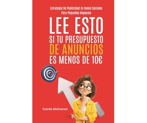 Lee Esto Si Tu Presupuesto De Anuncios Es Menos De 10€: Estrategia De Publicidad En Redes Sociales Para Pequeños Negocios