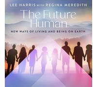 The Future Human: New Ways of Living and Being on Earth