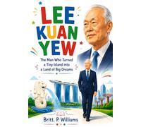 Lee Kuan Yew Inspirational Book for Kids: The Man Who Turned a Tiny Island into a Land of Big Dreams