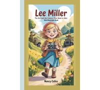 LEE MILLER: THE GIRL AND THE CAMERA THAT WENT TO WAR:KIDS BIOGRAPHY BOOK