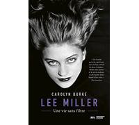 Lee Miller: Une vie sans filtre