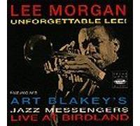 Lee Morgan - Unforgettable Lee! (Lee Morgan with Art Blakey's Jazz Messengers Live at Birdland)