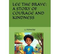 LEE THE BRAVE: A STORY OF COURAGE AND KINDNESS (Lee’s Journey:Growing in Grace)