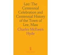 Lee: The Centennial Celebration and Centennial History of the Town of Lee, Mass