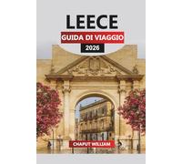 LEECE Guida di viaggio 2026: Lecce Essentials: strade storiche, delizie culinarie ed esplorazione del Salento