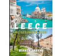 LEECE REISEFÜHRER 2026: Von sonnenverwöhnten Küsten bis zu barocken Straßen: Ihr unverzichtbarer Reiseführer für Lecce und darüber hinaus im Jahr 2026