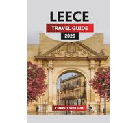 LEECE Travel Guide 2026: Lecce Essentials: Historic Streets, Culinary Delights, and Salento Exploration