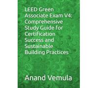 LEED Green Associate Exam V4: Comprehensive Study Guide for Certification Success and Sustainable Building Practices