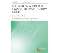 LEED GREEN ASSOCIATE EXAM v5 ULTIMATE STUDY GUIDE: Complete Topic Review and Practice Questions with Full Explanations