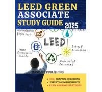 LEED GREEN ASSOCIATE STUDY GUIDE 2025: 330+ practice questions, expert answer insights, and exam- winning strategies