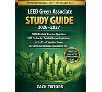 LEED Green Associate Study Guide 2026-2027: 5000 Realistic Practice Questions, 1000 Flashcards, Detailed Answers, v4/v4.1 + v5 Transition Review & GBCI Certification Strategies