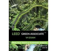 LEED Green Associate V4 Exam Practice Tests & Summary Sheets (LEED Green Associate Exam Preparation Guide Series)