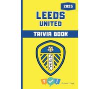 Leeds United FC Quiz Book: Trivia Questions, True or False Rounds, and “Who Am I?” Riddles for Whites Fans of All Ages: Football Gift - Black & White ... Book - Colour & Black and White versions)