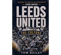 Leeds United: The Culture (The Culture: Football Clubs Series)