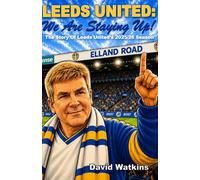 LEEDS UNITED: We Are Staying Up!: The Story Of Leeds United's 2025/26 Season (Leeds United Season Reviews)