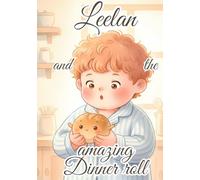Leelan and the Amazing Dinner Roll: A Heartwarming Tale of Friendship, Imagination, and Following Your Dreams