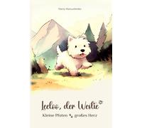 Leeloo, der Westie: Kleine Pfoten, großes Herz: Die Abenteuer eines neugierigen Welpen - inspiriert von wahren Erlebnissen!