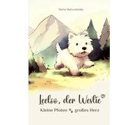 Leeloo, der Westie: Kleine Pfoten, großes Herz: Die Abenteuer eines neugierigen Welpen - inspiriert von wahren Erlebnissen!