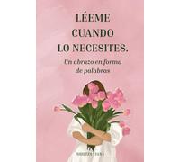 LÉEME CUANDO LO NECESITES: UN ABRAZO EN FORMA DE PALABRAS