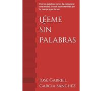 Léeme sin palabras: Con tus palabras tartas de comunicar una verdad, la cual es desmentida por tu cuerpo y por tu voz.