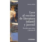 Leer al escritor de literatura infantil y juvenil: Escribir para niños y jóvenes II (Crítica y estudios literarios)
