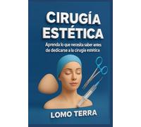 LEER ANTES DE ESTUDIAR CIRUGIA ESTERICA: Aprenda lo que necesita saber antes de dedicarte a la cirugía estética.
