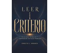 LEER CON CRITERIO. Velocidad, atención y comprensión sin falsas promesas: Historia cultural de la lectura rápida y método práctico para estudiar, filtrar información y recordar mejor