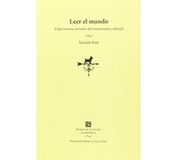 LEER EL MUNDO EXPERIENCIAS ACTUALES DE TRANSMISIÓN CULTURAL (Espacios Para La Lectura)