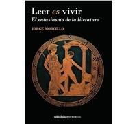 Leer es vivir: El entusiasmo de la literatura: 3 (Ensayo y no ficción)