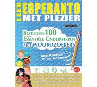 LEER ESPERANTO MET PLEZIER - VOOR KINDEREN: VAN ALLE LEEFTIJDEN - BESTUDEER 100 ESSENTIËLE ONDERWERPEN MET WOORDZOEKERS - VOL.1