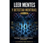 LEER MENTES Y DETECTAR MENTIRAS: Psicología Oscura, Lenguaje Corporal y PNL para Leer a las Personas, Detectar Mentiras, Protegerte de Manipuladores y ... e Influir con la Comunicación No Verbal