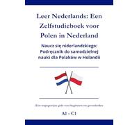 Leer Nederlands: Een zelfstudieboek voor Polen in Nederland: Naucz się niderlandzkiego: Podręcznik do samodzielnej nauki dla Polaków w Holandii A1 - C1