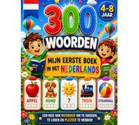 Leer Nederlands! Mijn Eerste Woorden: 300 Geïllustreerde Woorden • 60 Leuke Activiteiten • Een Complete Taalreis voor Kinderen van 4 tot 8 Jaar (Le Mie Prime Parole - My First Words)